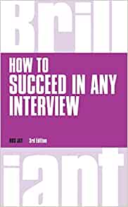 How to Succeed in any Interview, 3rd edition (Brilliant Business)
