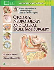 Master Techniques in Otolaryngology - Head and Neck Surgery: Otology, Neurotology, and Lateral Skull Base Surgery